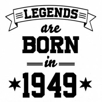 Legends are born in 1949 Legends are born in 1949