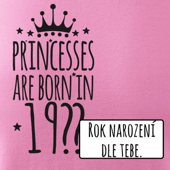 Princesses are born in (vlastný nápis - rok narodenia)