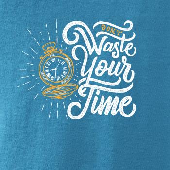 Don't Waste Your Time