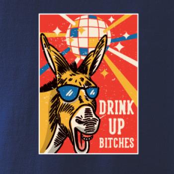Drink up bitches
