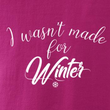 I wasnt make for a winter I wasnt make for a winter