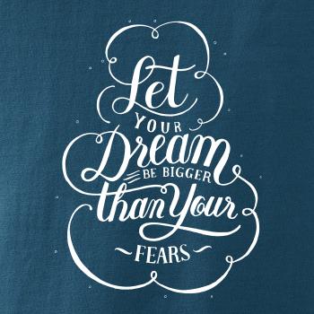 Let your dream bigger