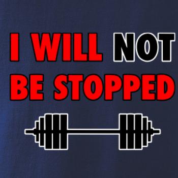 I will not be stopped I will not be stopped