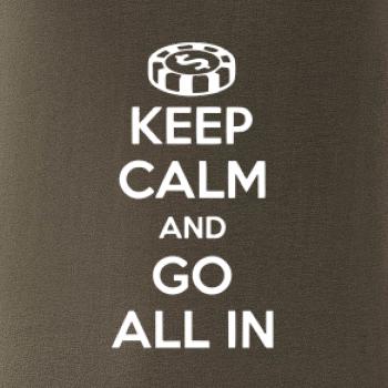 Keep calm and go all in