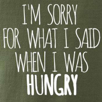 I am sorry for what i said when i was hungry I am sorry for what i said when i was hungry