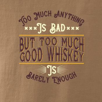 But too much good whiskey