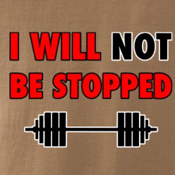 I will not be stopped I will not be stopped