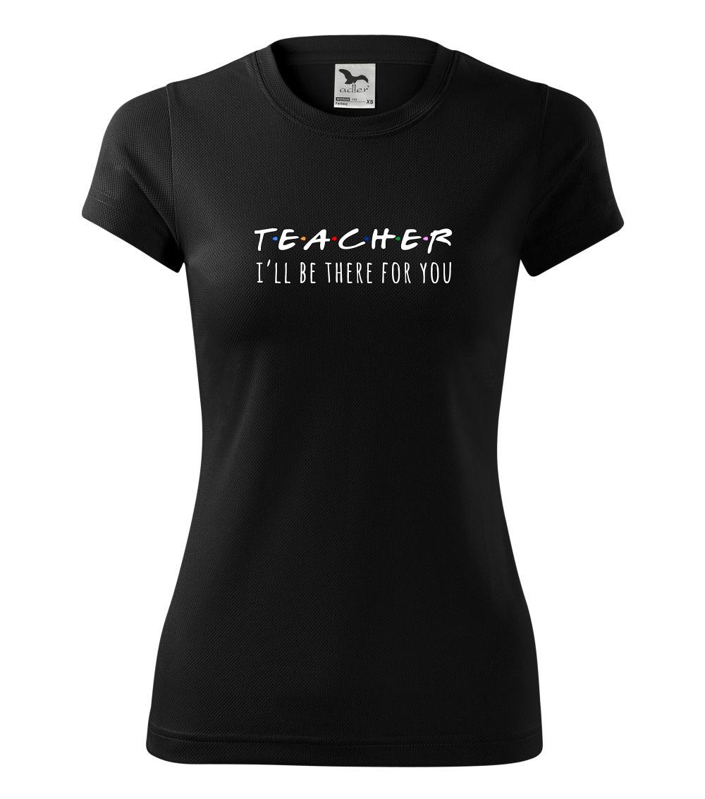 Teacher i'll be there for you Teacher i'll be there for you