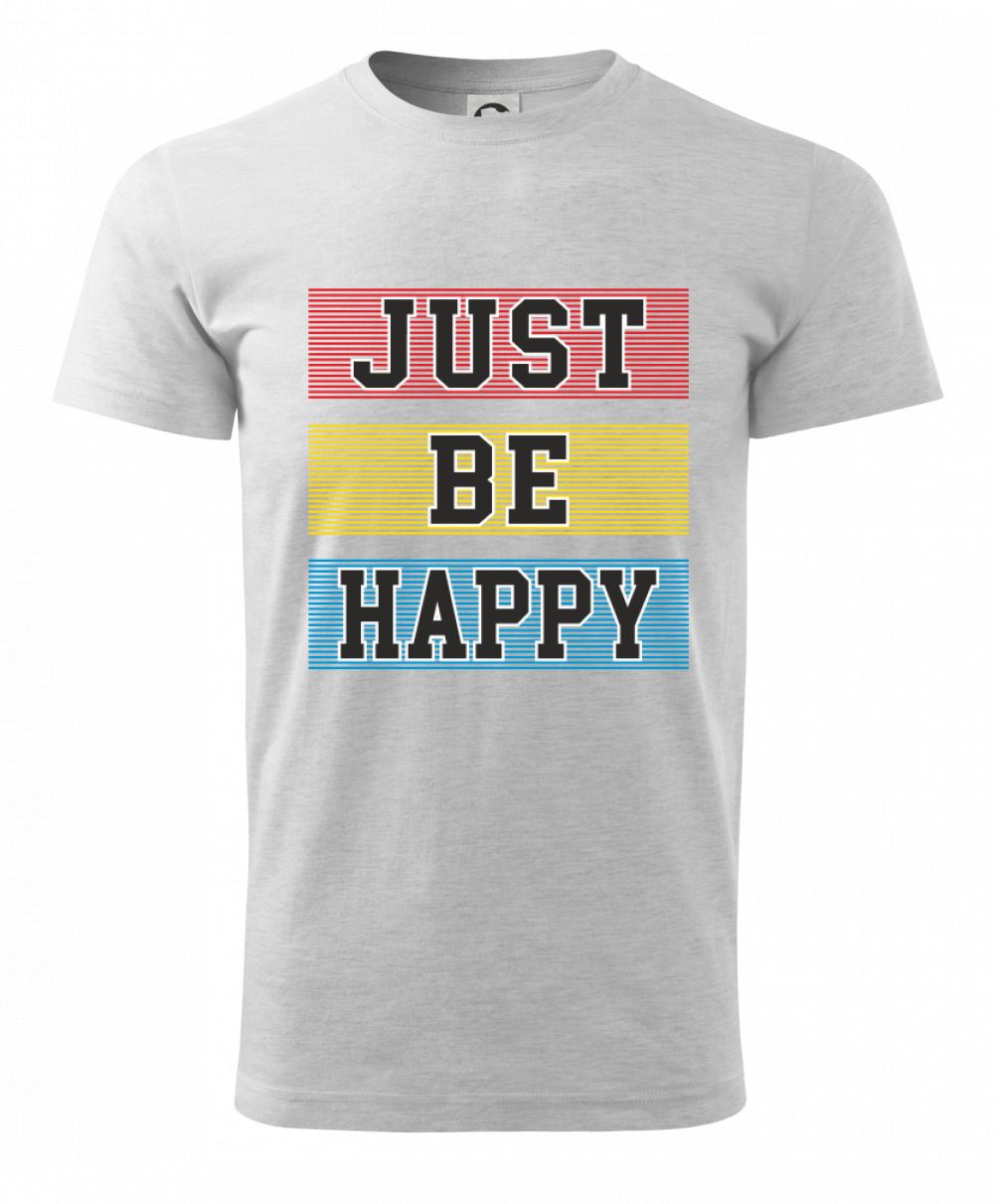 Just be happy Just be happy