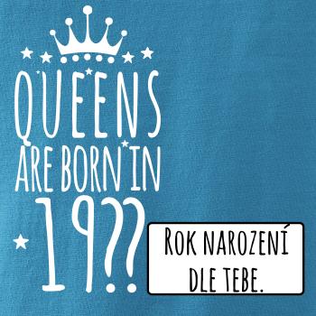 Queens are born in (vlastný nápis - rok narodenia)