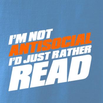I'm not antisocial i'd just rather read I'm not antisocial i'd just rather read