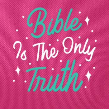 Bible is the only truth
