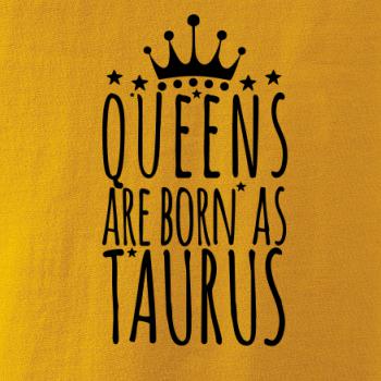 Queens are born as Taurus - Býk Queens are born as Taurus - Býk
