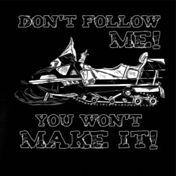 Don’t Follow Me, You Won’t Make It