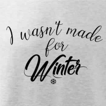 I wasnt make for a winter