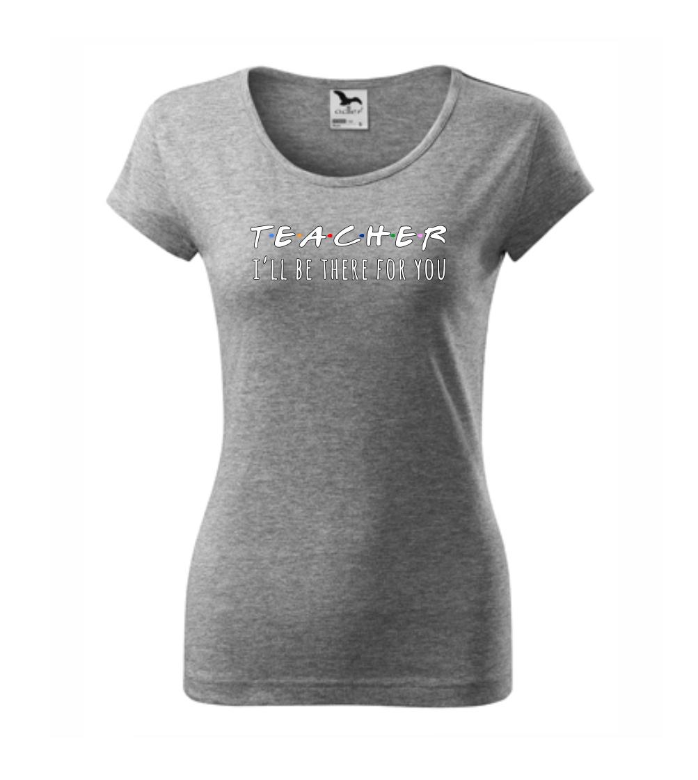 Teacher i'll be there for you Teacher i'll be there for you