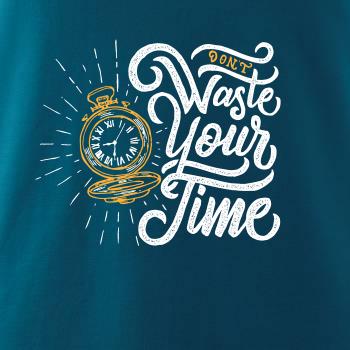 Don't Waste Your Time Don't Waste Your Time