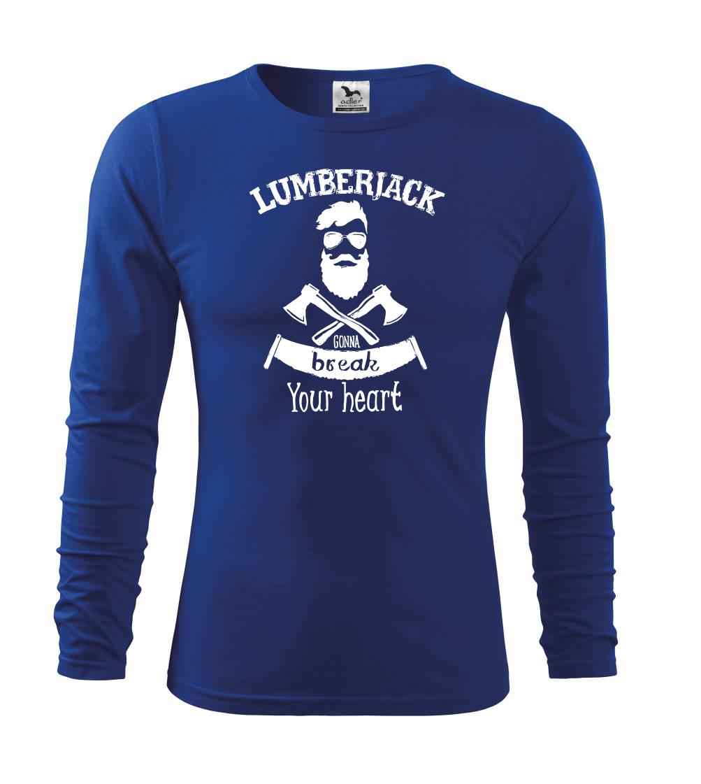 Lumberjack gonna break your hearth Lumberjack gonna break your hearth