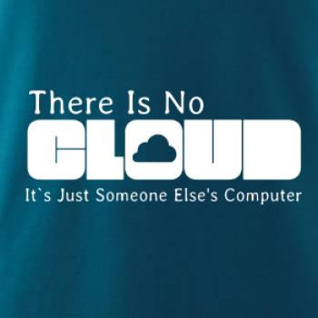There Is No Cloud Its Just Someone Else's Computer There Is No Cloud Its Just Someone Else's Computer