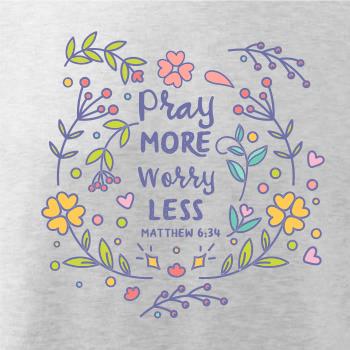 Pray more worry less Pray more worry less