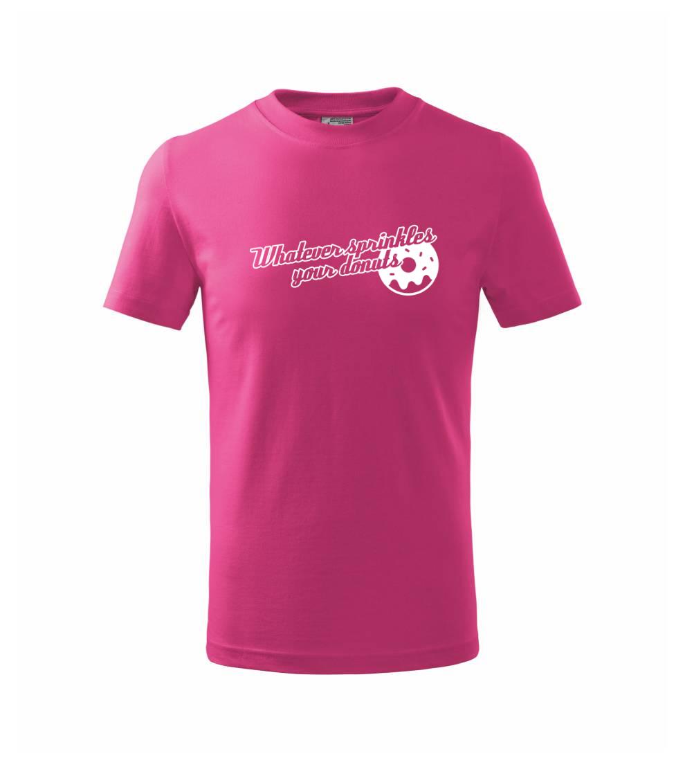 Whatever Sprinkles your Donuts