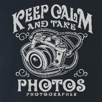Keep Calm And Take Photos Keep Calm And Take Photos