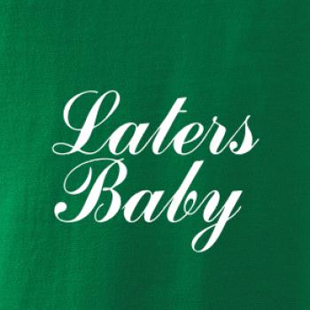 Laters baby