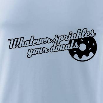 Whatever Sprinkles your Donuts