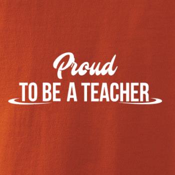 Proud to be a teacher
