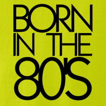 Born In The 80's Born In The 80's