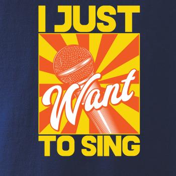 I Just Want to Sing I Just Want to Sing