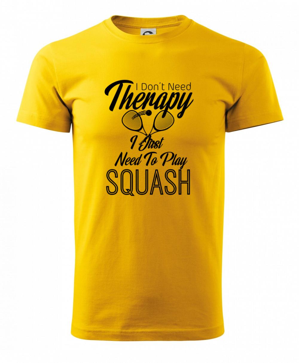I Don't Need Therapy I Just Need To Play Squash I Don't Need Therapy I Just Need To Play Squash