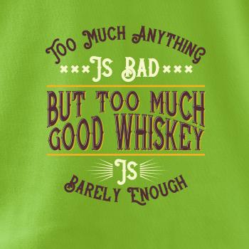 But too much good whiskey