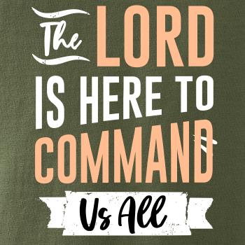 The lord is here to command us all The lord is here to command us all