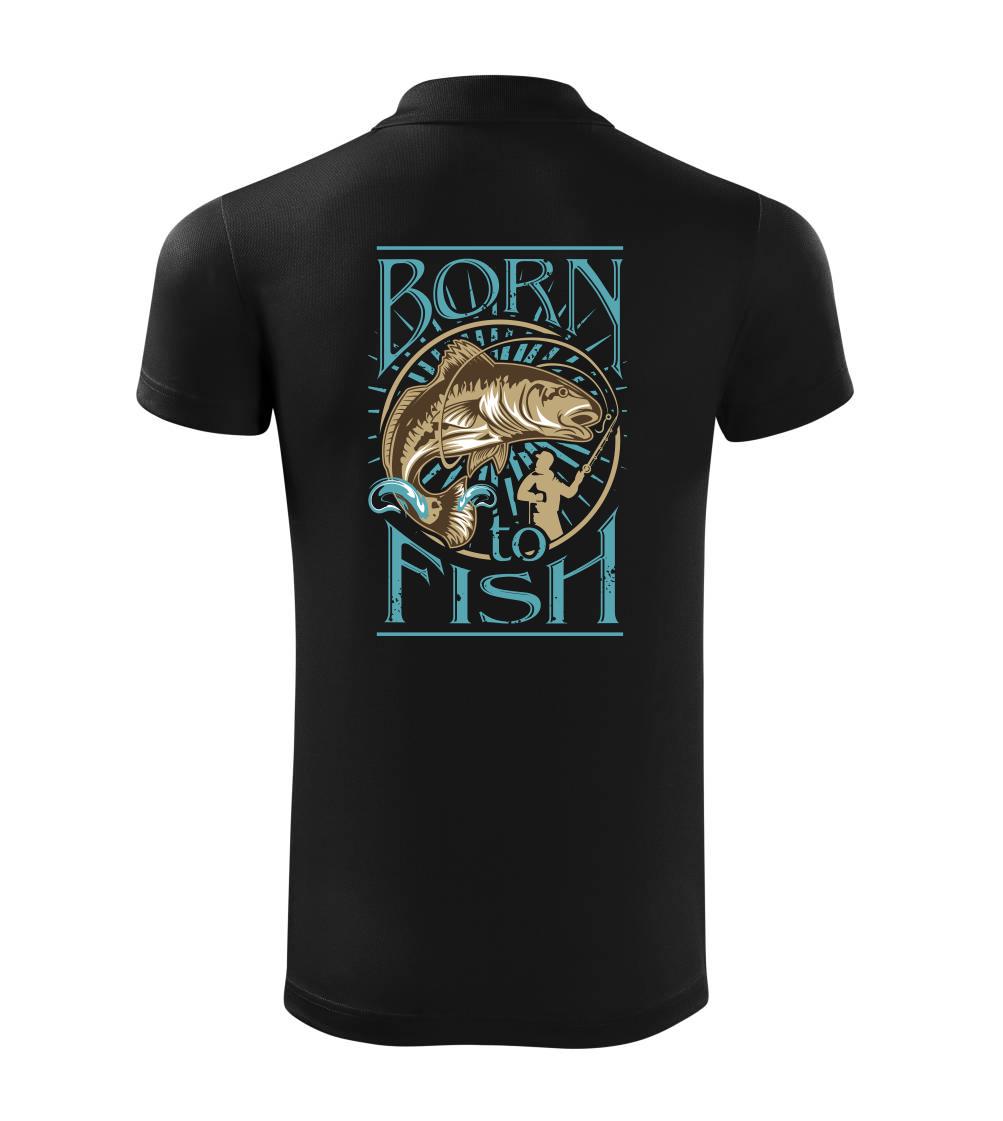 Born to fish Born to fish