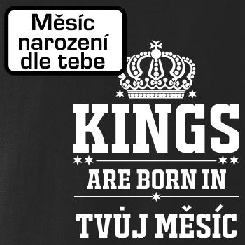 Kings are born in (vlastný nápis mesiac narodenia) Kings are born in (vlastný nápis mesiac narodenia)