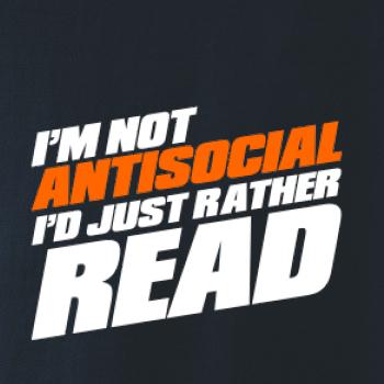 I'm not antisocial i'd just rather read