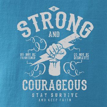 Be Strong and Courageous