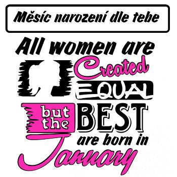 All woman are created - best (Vlastný nápis mesiac narodenia)