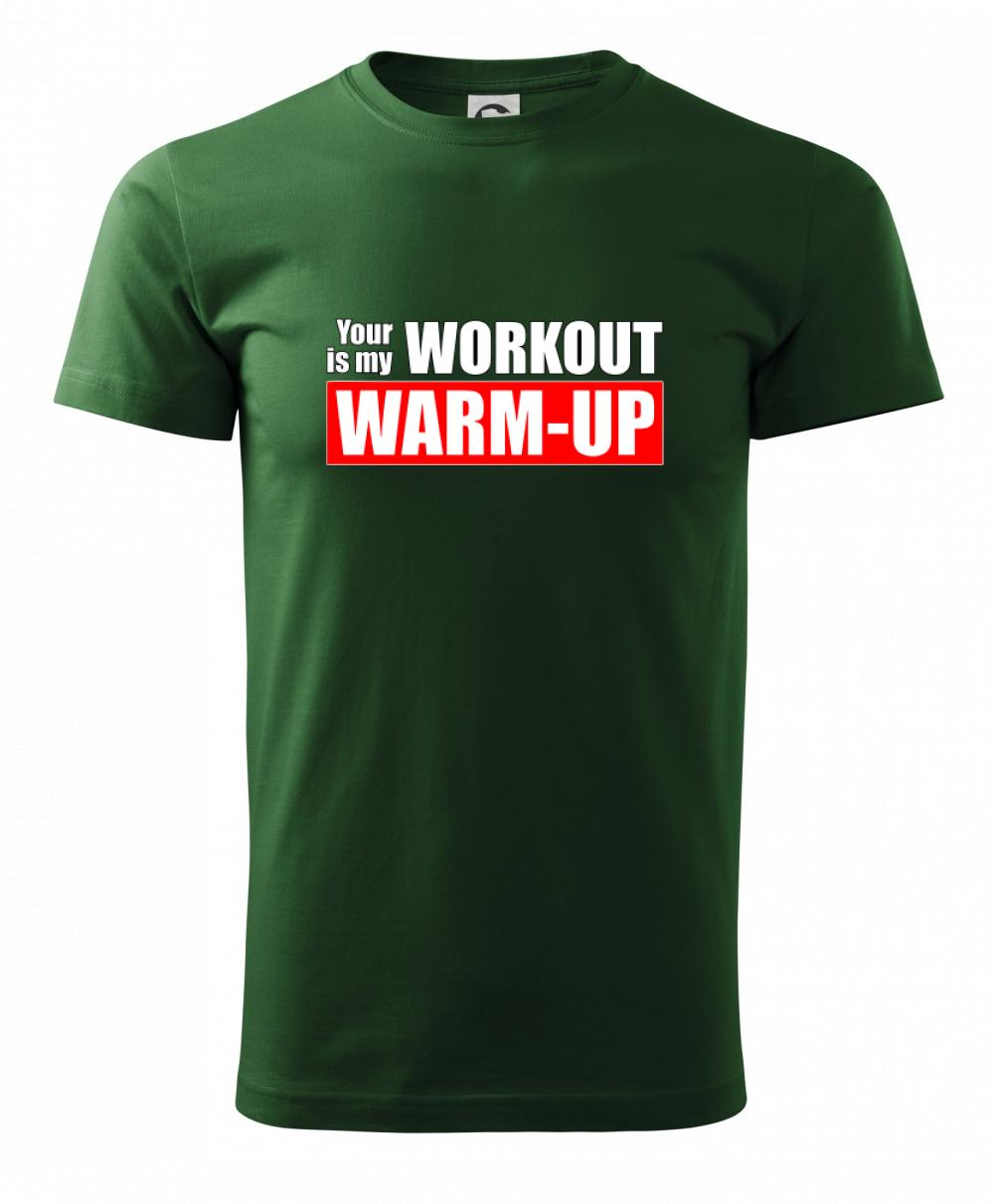 Your workout is my warm up Your workout is my warm up