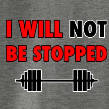 I will not be stopped