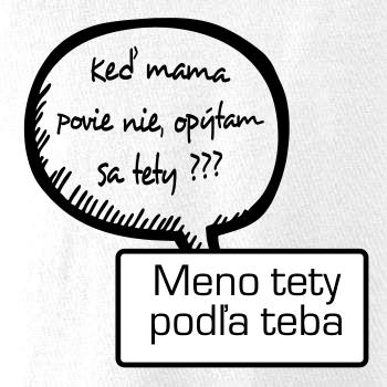 Keď mama povie nie, opýtam sa tety (vlastné meno) Keď mama povie nie, opýtam sa tety (vlastné meno)