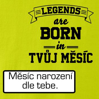 Legends are born in (Tvoj mesiac narodenia)