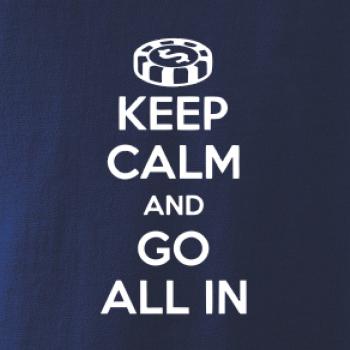 Keep calm and go all in Keep calm and go all in