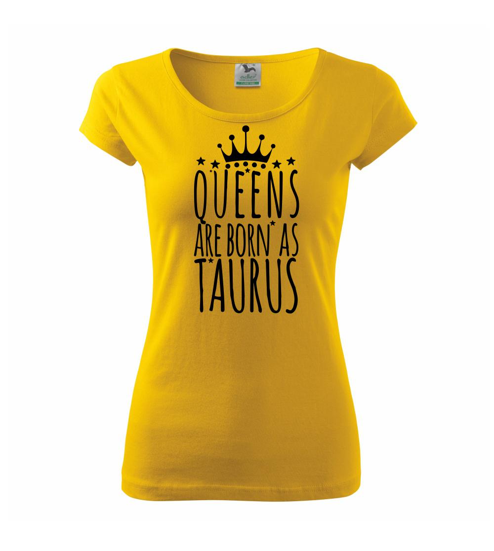 Queens are born as Taurus - Býk Queens are born as Taurus - Býk