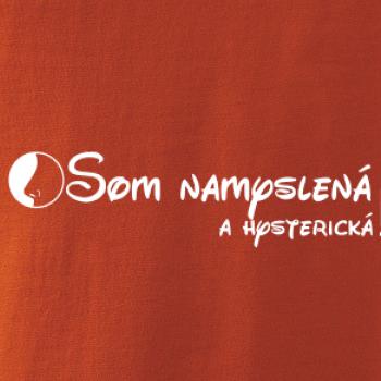 Som namyslená a hysterická!