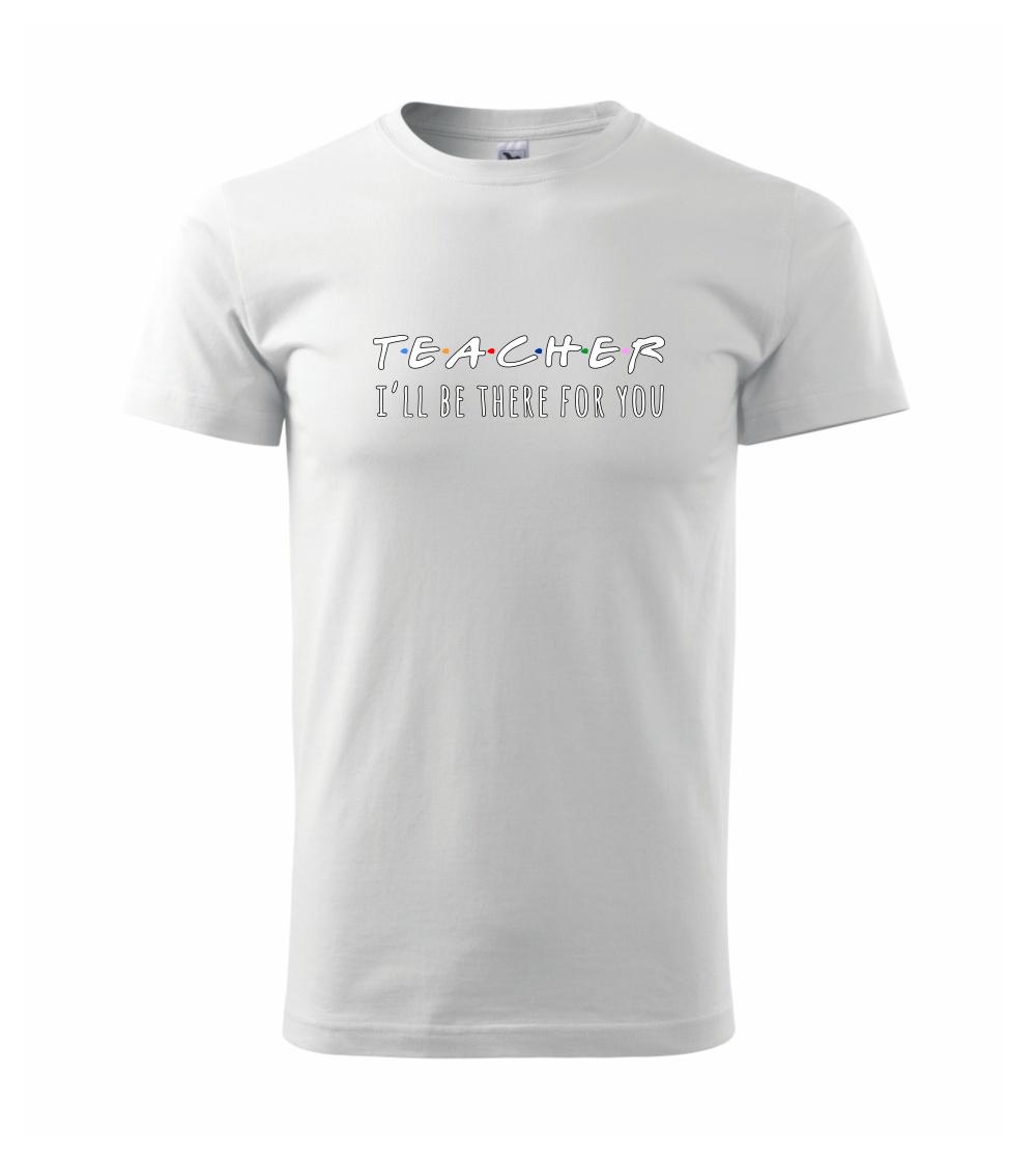 Teacher i'll be there for you Teacher i'll be there for you