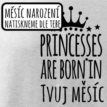 Princesses are born in (Vlastný nápis mesiac narodenia) Princesses are born in (Vlastný nápis mesiac narodenia)
