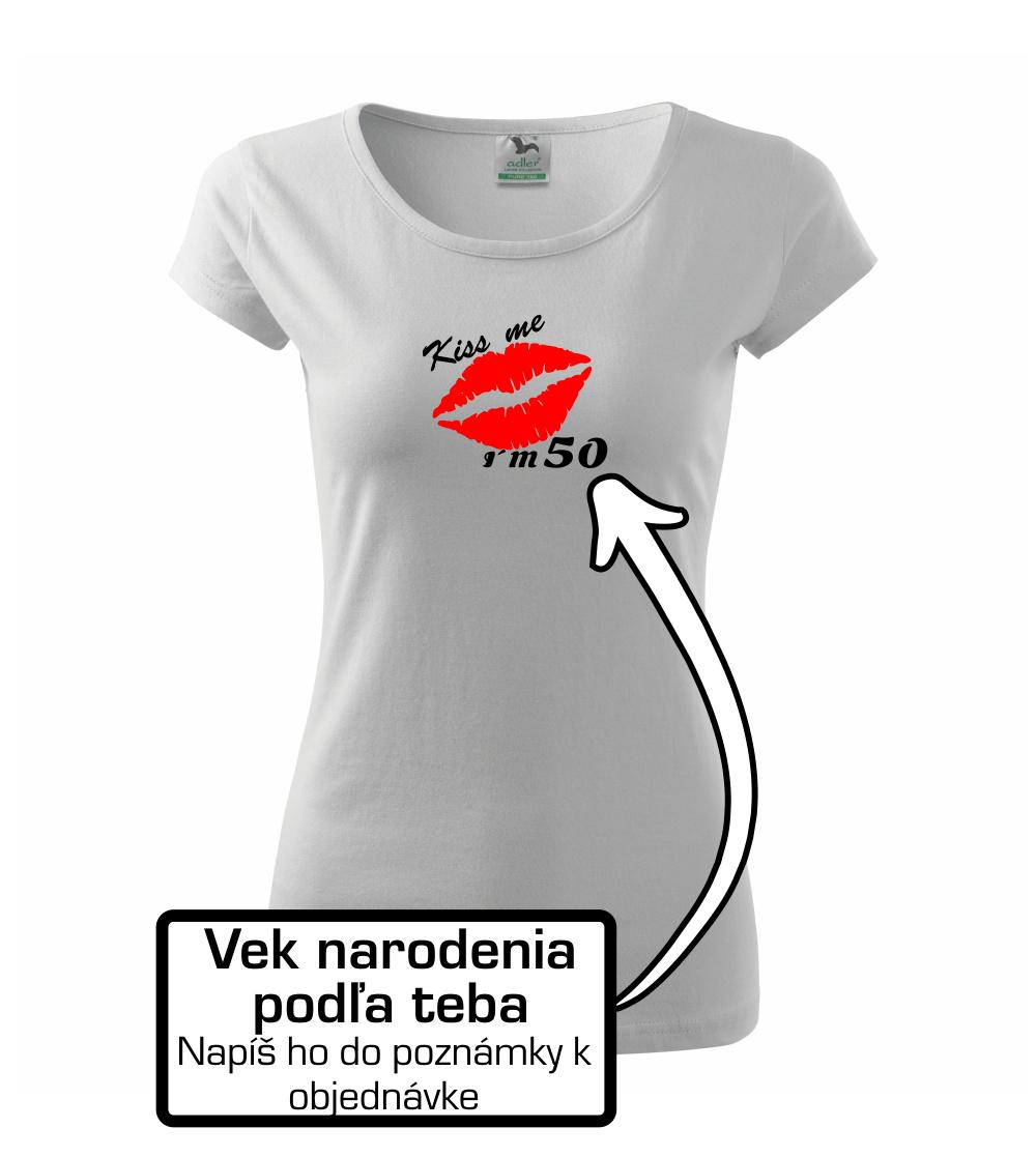 Tričká k narodeninám - Kiss me I´m (tvoj vek) - Dámske tričko Pure