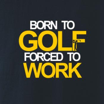 Born golf forced to work